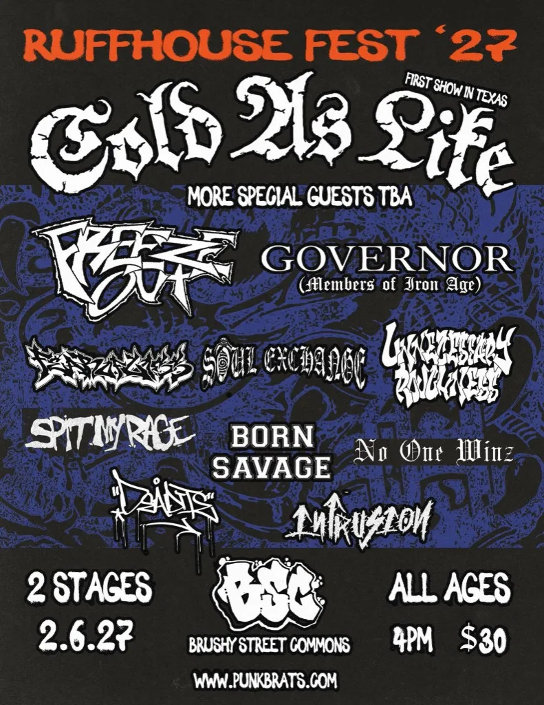 Flyer for RUFFHOUSE FEST '27 at Brushy Street Commons on February 6, 2027 — Cold As Life first show in Texas, All-Ages, $30, 4PM, featuring Freeze Out, Governor, Feral Piss, Soul Exchange, Unnecessary Roughness, Spit My Rage, Born Savage, No One Winz, Dea