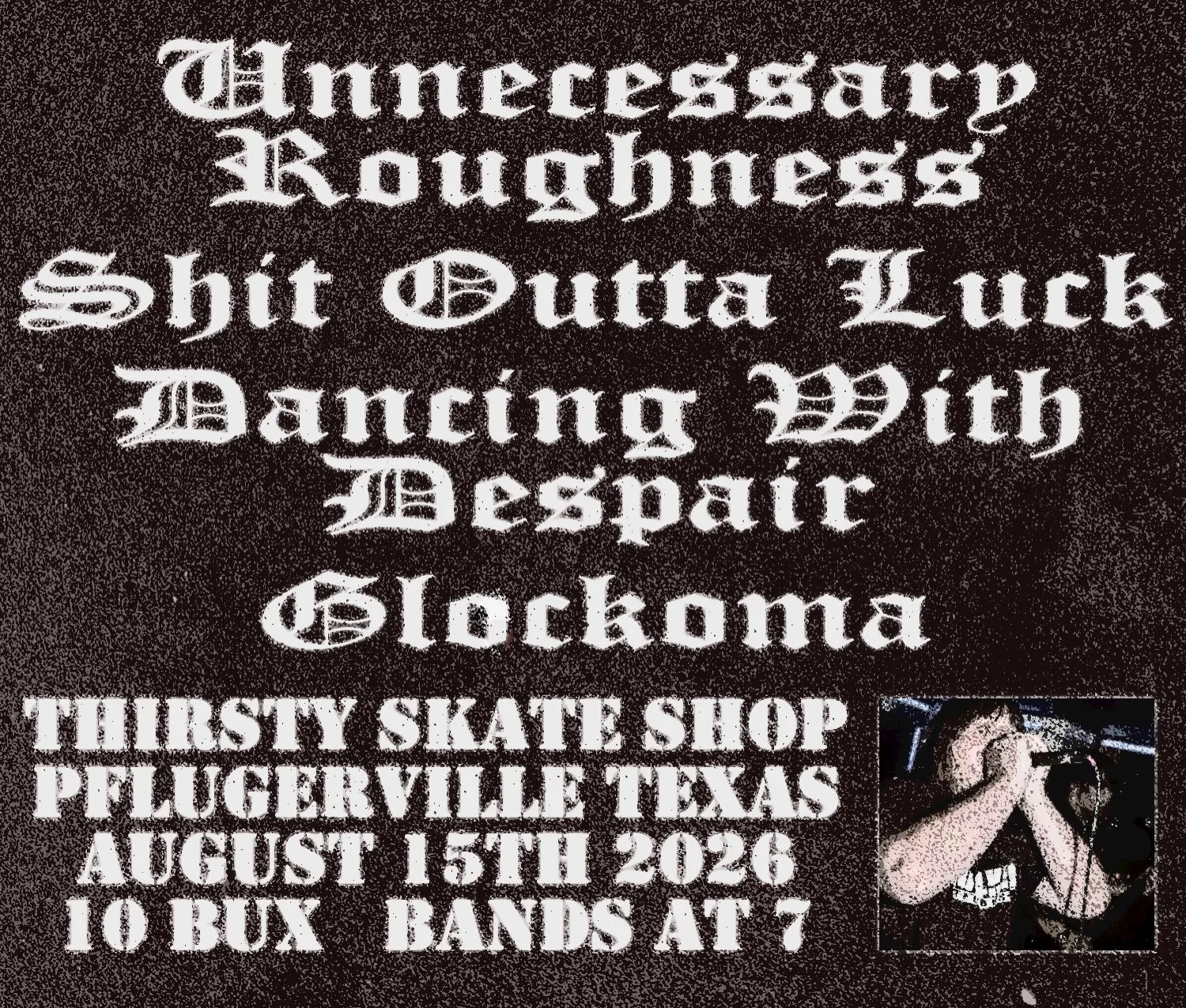 Unnecessary Roughness / Shit Outta Luck / Dancing With Despair / Glockoma at Thirsty Skate SHop