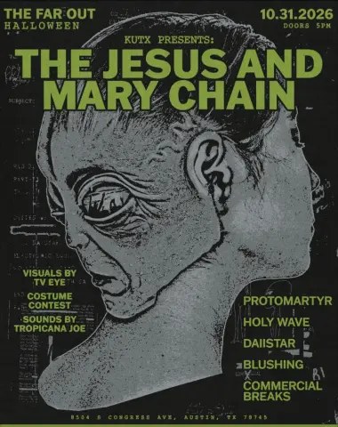 The Far Out Halloween flyer -- The Jesus and Mary Chain with Protomartyr, Holy Wave, Daiistar, Blushing, Commercial Breaks at The Far Out Lounge & Stage, Oct 31 2026, doors 5PM, presented by KUTX