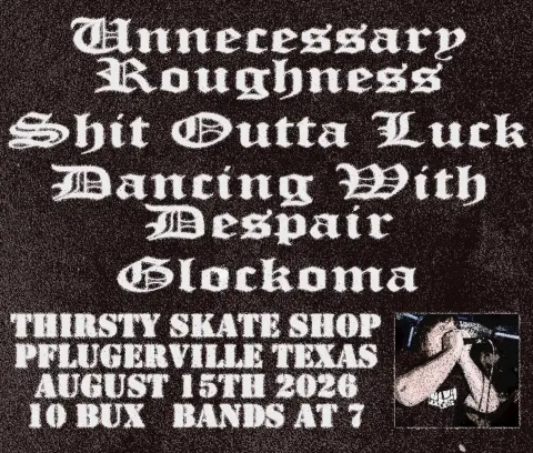 Unnecessary Roughness / Shit Outta Luck / Dancing With Despair / Glockoma at Thirsty Skate SHop