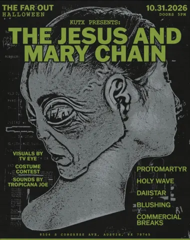The Far Out Halloween flyer -- The Jesus and Mary Chain with Protomartyr, Holy Wave, Daiistar, Blushing, Commercial Breaks at The Far Out Lounge & Stage, Oct 31 2026, doors 5PM, presented by KUTX