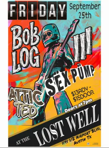 Bob Log III / Sëx Pümp / Attic Ted at The Lost Well — Friday September 25th